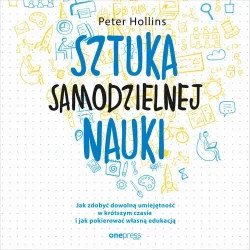 audiobook Sztuka samodzielnej nauki. Jak zdobyć dowolną umiejętność w krótszym czasie i jak pokierować własną edukacją - Peter Hollins