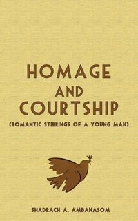 Homage and Courtship. Romantic Stirrings of a Young Man - Ambanasom Shadrach