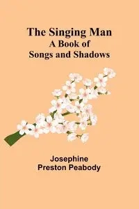 The Singing Man - Josephine Preston Peabody