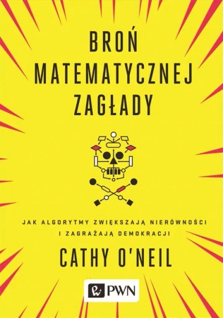Broń matematycznej zagłady - Cathy O'Neil, Marcin Zieliński
