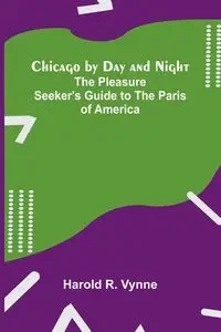 Chicago by Day and Night - R. Harold Vynne