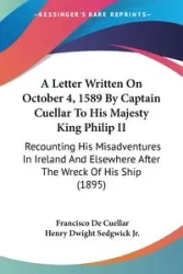A Letter Written On October 4, 1589 By Captain Cuellar To His Majesty King Philip II - Francisco Cuellar De