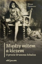 Między mitem a kiczem. O prozie Brunona Schulza - Michał Piętniewicz
