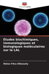 Études biochimiques, immunologiques et biologiques moléculaires sur la LAL - Fikry Elbossaty Walaa