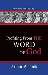 Profiting From The Word - Arthur Pink W