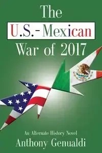 THE U.S.-MEXICAN WAR OF 2017 - Anthony Genualdi