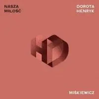 Nasza Miłość - Dorota Miśkiewicz, Henryk Miśkiewicz