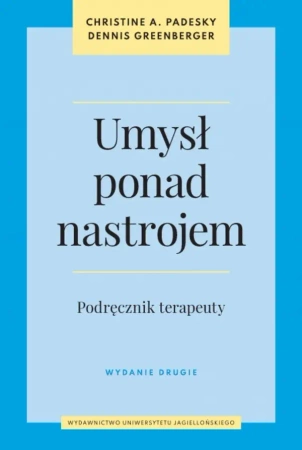 Umysł ponad nastrojem. Podręcznik terapeuty - Christine A. Padesky, Dennis Greenberger