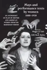 Plays and performance texts by women 1880-1930 - Gale Maggie B.