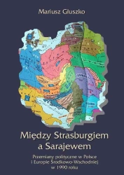 eBook Między Strasburgiem a Sarajewem. Przemiany polityczne w Polsce i Europie środkowo-wschodniej w 1990 roku - Mariusz Głuszko epub mobi