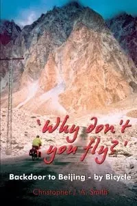 'Why Don't You Fly?' Back Door to Beijing - by Bicycle - Christopher Smith