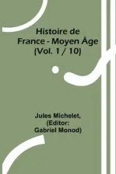 Histoire de France - Moyen Âge; (Vol. 1 / 10) - Jules Michelet