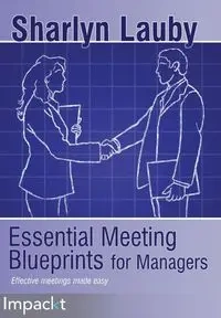 Essential Meetings Blueprints for Managers - Lauby Sharlyn