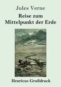 Reise zum Mittelpunkt der Erde (Großdruck) - Jules Verne