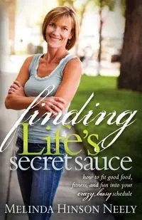 Finding Life's Secret Sauce - Neely Melinda Hinson