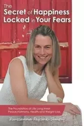 The Secret of Happiness Locked in Your Fears - Fajcsak-Simon Zsuzsanna
