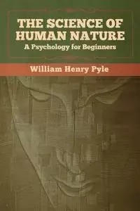The Science of Human Nature - William Henry Pyle