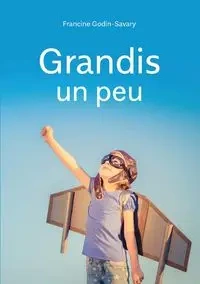 Grandis un peu - Francine Godin-Savary