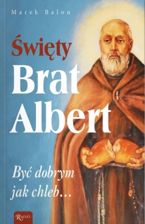 Święty Brat Albert, Być dobrym jak chleb… - Marek Balon