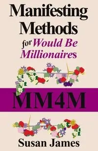Manifesting Methods for Would Be Millionaires - James Susan