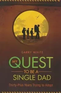 My Quest to Be A Single Dad - Garry White