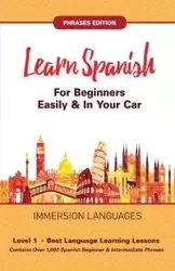 Learn Spanish For Beginners Easily & In Your Car! Vocabulary & Phrases Edition! 2 Books In 1! - Languages Immersion