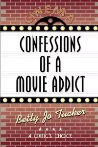 Confessions of a Movie Addict - Betty Jo Tucker