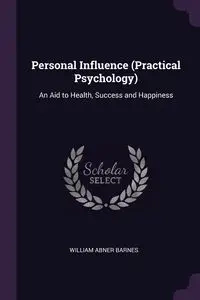 Personal Influence (Practical Psychology) - William Barnes Abner