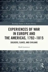 Experiences of War in Europe and the Americas, 1792-1815 - Lawrence Mark