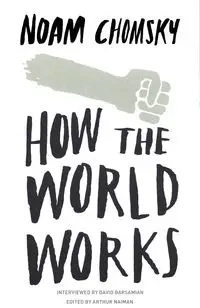 How the World Works - Noam Chomsky
