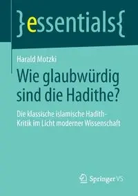 Wie glaubwürdig sind die Hadithe? - Motzki Harald