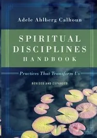 Spiritual Disciplines Handbook - Adele Calhoun Ahlberg