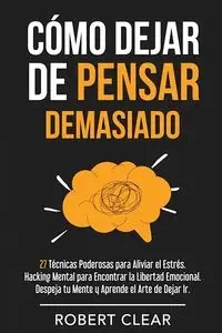 Cómo Dejar de Pensar Demasiado - Clear