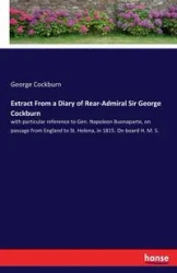 Extract From a Diary of Rear-Admiral Sir George Cockburn - George Cockburn