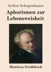 Aphorismen zur Lebensweisheit (Großdruck) - Arthur Schopenhauer