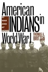 American Indians in World War I - Thomas A. Britten