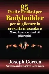 95 Ricette di pasti e frullati per Bodybuilder per aumentare la massa muscolare - Joseph Correa