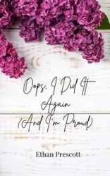 Oops, I Did It Again (And I'm Proud) - Ethan Prescott