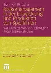 Risikomanagement in Der Entwicklung Und Produktion Von Spielfilmen - Von Rimscha Bj Rn