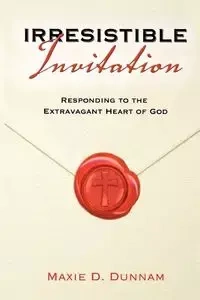 Irresistable Invitation - Maxie D. Dunnam
