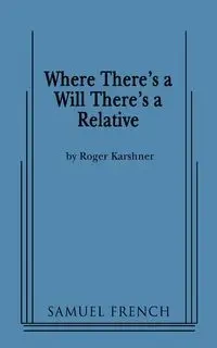 Where There's a Will There's a Relative - Roger Karshner