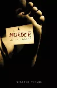 A Murder in Our Midst - William Turner