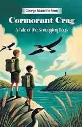 Cormorant Crag A Tale of the Smuggling Days - George Fenn Manville