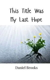 This Title Was My Last Hope - Brooks Daniel
