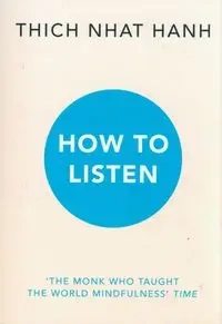 How to Listen - Hanh, Thich Nhat