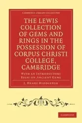 The Lewis Collection of Gems and Rings in the Possession of Corpus Christi College, Cambridge - Henry Middleton J.