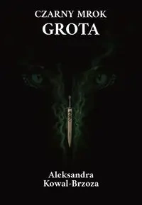 Czarny mrok Grota - Aleksandra Kowal-Brzoza