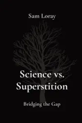 Science vs. Superstition - Sam Loray