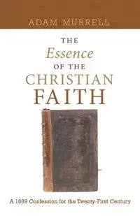 The Essence of the Christian Faith - Adam Murrell