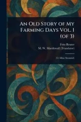 An Old Story of My Farming Days Vol. 1 (of 3) - Fritz Reuter